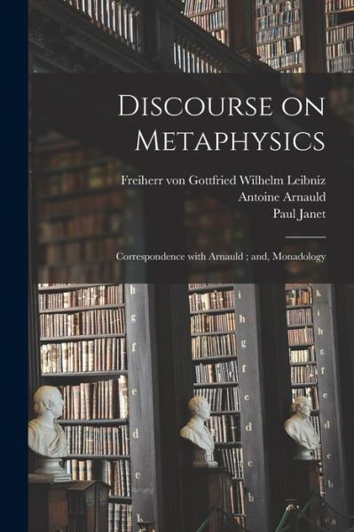 Cover for Antoine 1612-1694 Arnauld · Discourse on Metaphysics; Correspondence With Arnauld; and, Monadology (Pocketbok) (2021)