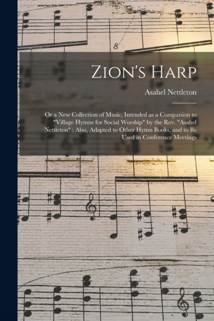 Cover for Asahel 1783-1844 Village Nettleton · Zion's Harp: or a New Collection of Music, Intended as a Companion to Village Hymns for Social Worship by the Rev. Asahel Nettleton; Also, Adapted to Other Hymn Books, and to Be Used in Conference Meetings (Paperback Book) (2021)