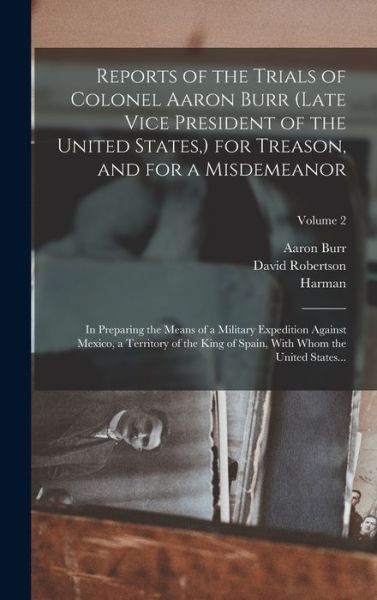 Cover for Aaron 1756-1836 Burr · Reports of the Trials of Colonel Aaron Burr  for Treason, and for a Misdemeanor (Book) (2022)