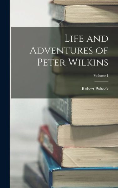 Cover for Robert Paltock · Life and Adventures of Peter Wilkins; Volume I (Buch) (2022)