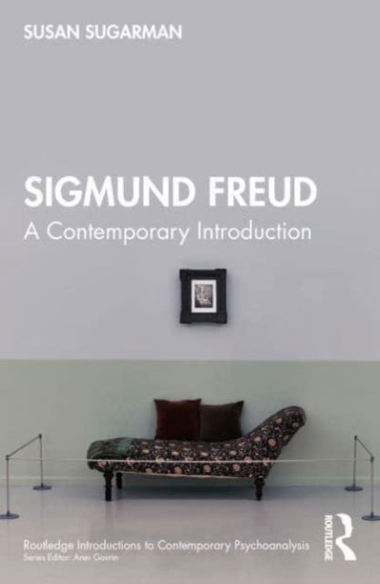 Cover for Sugarman, Susan (Princeton University, USA) · Sigmund Freud: A Contemporary Introduction - Routledge Introductions to Contemporary Psychoanalysis (Paperback Book) (2023)