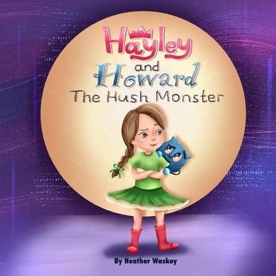Cover for Heather Waskey · Hayley and Howard the Hush Monster (Paperback Book) (2023)
