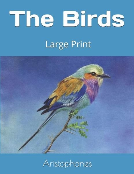 The Birds - Aristophanes - Bøger - Independently Published - 9781089660477 - 13. august 2019