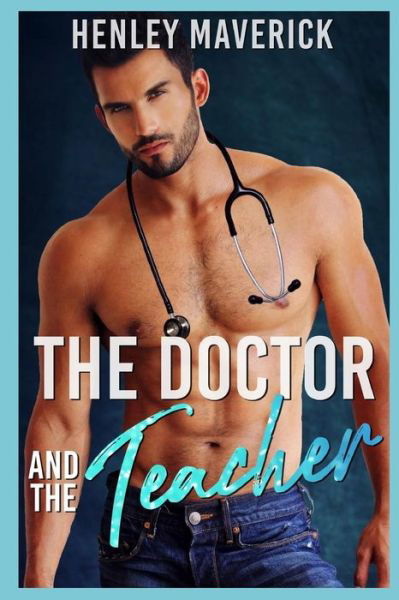 The Doctor and the Teacher - Henley Maverick - Boeken - Independently Published - 9781098570477 - 13 mei 2019