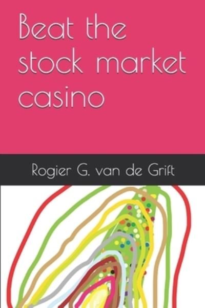 Cover for Rogier G. van de Grift · Beat the stock market casino (Paperback Book) (2019)