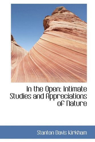 Cover for Stanton Davis Kirkham · In the Open: Intimate Studies and Appreciations of Nature (Paperback Book) (2009)