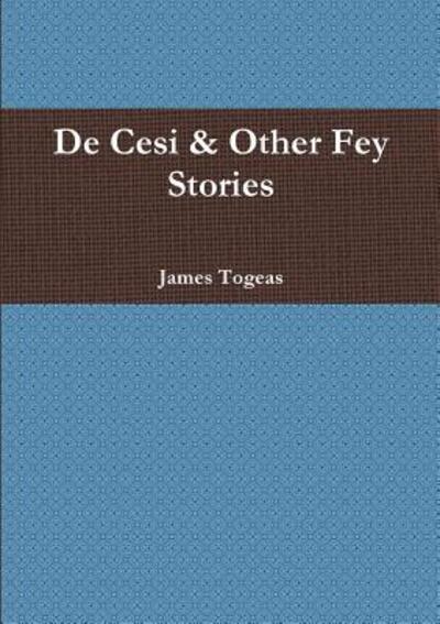 Cover for James Togeas · De Cesi &amp; Other Fey Stories (Paperback Book) (2012)