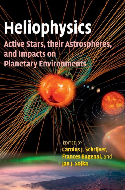 Cover for Carolus J Schrijver · Heliophysics: Active Stars, their Astrospheres, and Impacts on Planetary Environments (Hardcover Book) (2016)