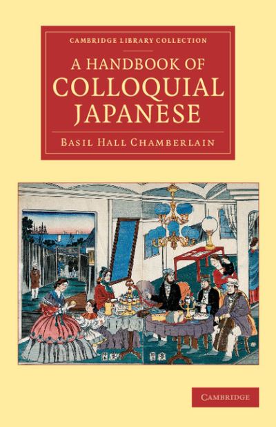 Cover for Basil Hall Chamberlain · A Handbook of Colloquial Japanese - Cambridge Library Collection - Linguistics (Pocketbok) (2015)