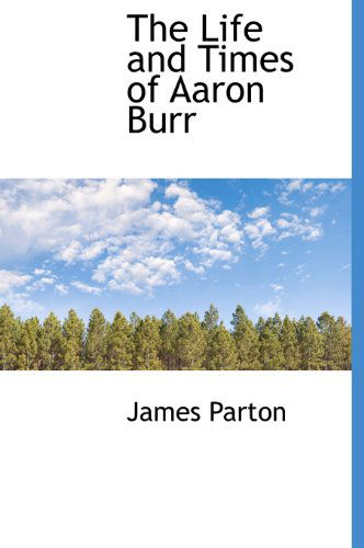 Cover for James Parton · The Life and Times of Aaron Burr (Hardcover Book) (2009)