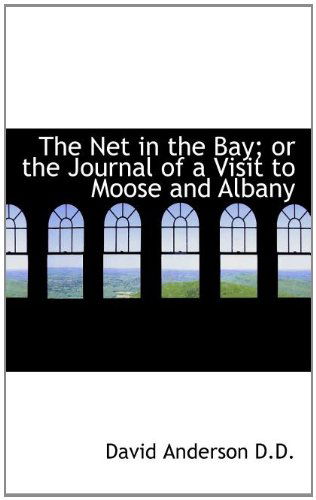 Cover for David Anderson · The Net in the Bay; or the Journal of a Visit to Moose and Albany (Paperback Book) (2009)