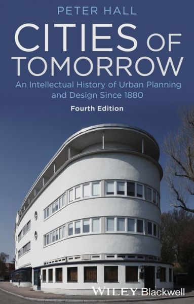 Cover for Hall, Peter (Late of University College London, UK) · Cities of Tomorrow: An Intellectual History of Urban Planning and Design Since 1880 (Paperback Book) (2014)