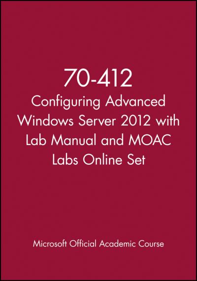 Cover for Microsoft Official Academic Course · 70-412 Configuring Advanced Windows Server 2012 with Lab Manual and MOAC Labs Online Set - Microsoft Official Academic Course Series (Pocketbok) (2024)