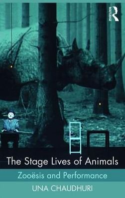 Cover for Una Chaudhuri · The Stage Lives of Animals: Zooesis and Performance - Routledge Studies in Theatre, Ecology, and Performance (Paperback Book) (2016)