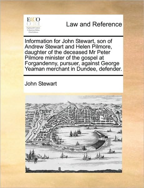 Information for John Stewart, Son of Andrew Stewart and Helen Pilmore, Daughter of the Deceased Mr Peter Pilmore Minister of the Gospel at Forgandenny - John Stewart - Livres - Gale Ecco, Print Editions - 9781171420477 - 6 août 2010