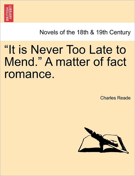 "It is Never Too Late to Mend." a Matter of Fact Romance. - Charles Reade - Bøger - British Library, Historical Print Editio - 9781240874477 - 2011