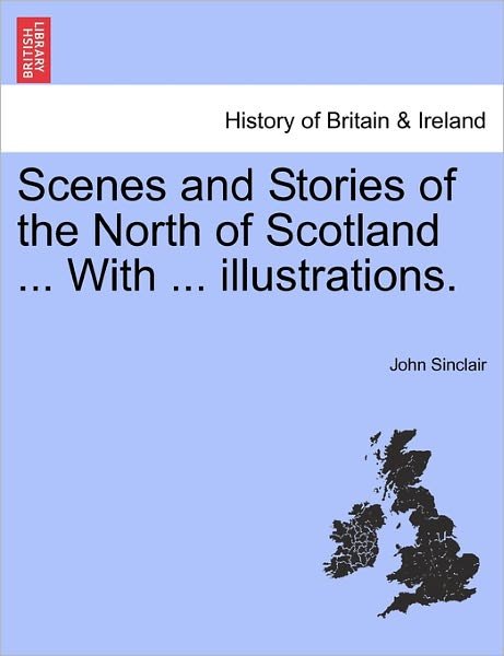 Cover for John Sinclair · Scenes and Stories of the North of Scotland ... with ... Illustrations. (Paperback Book) (2011)