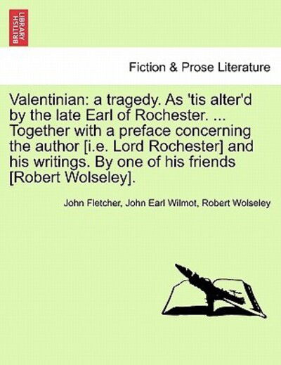 Cover for John Fletcher · Valentinian: a Tragedy. As 'tis Alter'd by the Late Earl of Rochester. ... Together with a Preface Concerning the Author [i.e. Lord (Paperback Book) (2011)