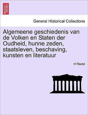 Cover for H Riedel · Algemeene Geschiedenis Van de Volken En Staten Der Oudheid, Hunne Zeden, Staatsleven, Beschaving, Kunsten En Literatuur (Paperback Book) (2011)