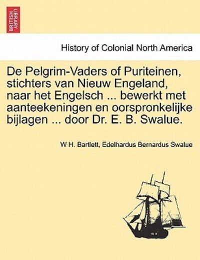 Cover for W H Bartlett · De Pelgrim-vaders of Puriteinen, Stichters Van Nieuw Engeland, Naar Het Engelsch ... Bewerkt Met Aanteekeningen en Oorspronkelijke Bijlagen ... Door D (Paperback Bog) (2011)