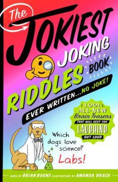 Cover for Brian Boone · The Jokiest Joking Riddles Book Ever Written . . . No Joke!: 1,001 All-New Brain Teasers That Will Keep You Laughing Out Loud - Jokiest Joking Joke Books (Paperback Book) (2020)