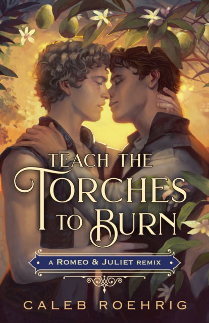 Cover for Caleb Roehrig · Teach the Torches to Burn: A Romeo &amp; Juliet Remix - Remixed Classics (Paperback Book) (2025)