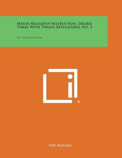 Cover for The Mayans · Mayan Religious Instruction, Degree Three with Twelve Revelations, No. 3: the Third Revelation (Paperback Book) (2013)