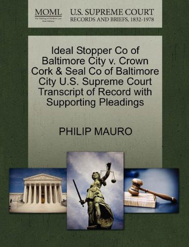 Cover for Philip Mauro · Ideal Stopper Co of Baltimore City V. Crown Cork &amp; Seal Co of Baltimore City U.s. Supreme Court Transcript of Record with Supporting Pleadings (Paperback Book) (2011)