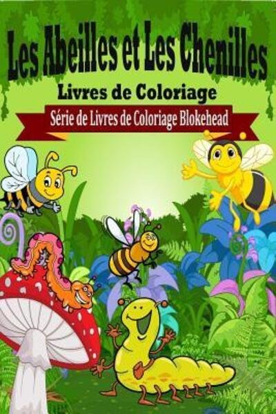Cover for Le Blokehead · Les Abeilles et Les Chenilles Livres De Coloriage (Paperback Bog) (2020)