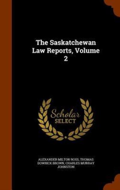 Cover for Alexander Milton Ross · The Saskatchewan Law Reports, Volume 2 (Hardcover Book) (2015)