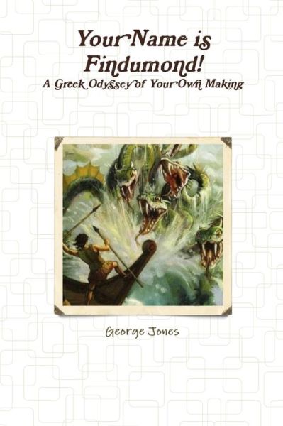 Cover for George Jones · Your Name Is Findumond - a Greek Odyssey of Your Own Making (Bog) (2017)