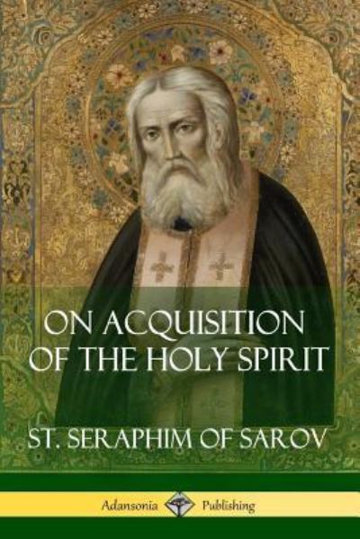 Cover for St Seraphim of Sarov · On Acquisition of the Holy Spirit (Paperback Book) (2018)