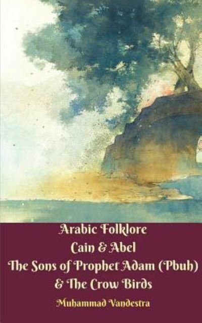 Cover for Muhammad Vandestra · Arabic Folklore Cain &amp; Abel The Sons of Prophet Adam  &amp; The Crow Birds (Paperback Book) (2024)