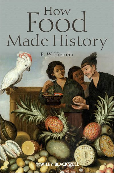 Cover for Higman, B. W. (Australian National University, Australia) · How Food Made History (Pocketbok) (2011)