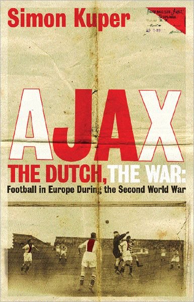 Ajax, The Dutch, The War: Football in Europe During the Second World War - Simon Kuper - Books - Orion Publishing Co - 9781409136477 - July 21, 2011