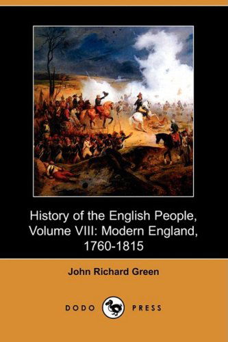 History of the English People, Volume Viii: Modern England, 1760-1815 (Dodo Press) - John Richard Green - Książki - Dodo Press - 9781409912477 - 30 stycznia 2009