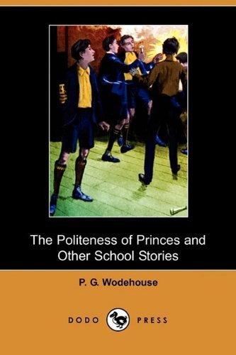 Cover for P. G. Wodehouse · The Politeness of Princes and Other School Stories (Dodo Press) (Paperback Bog) (2009)