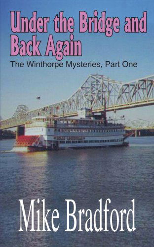 Under the Bridge and Back Again: the Winthorpe Mysteries, Part One - Michael Bradford - Libros - AuthorHouse - 9781410787477 - 19 de diciembre de 2003