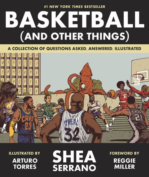 Basketball (and Other Things): A Collection of Questions Asked, Answered, Illustrated - Shea Serrano - Books - Abrams - 9781419726477 - October 10, 2017