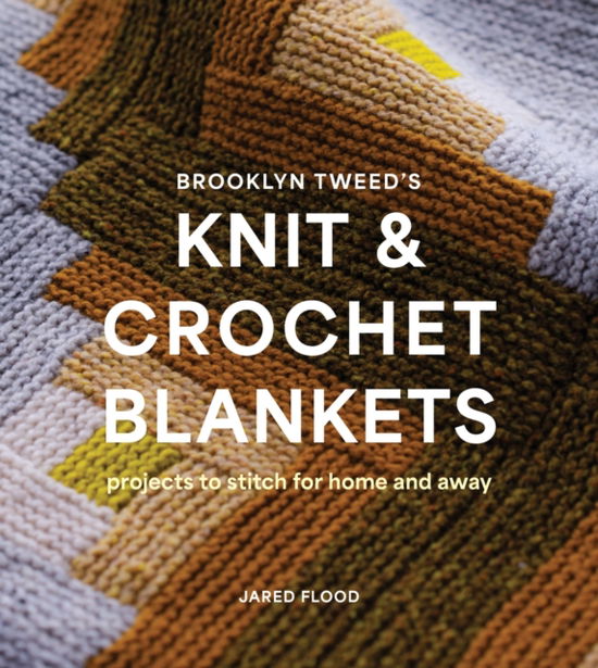 Cover for Jared Flood · Brooklyn Tweed’s Knit and Crochet Blankets: Projects to Stitch for Home and Away (Paperback Book) (2024)
