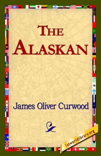 The Alaskan - James Oliver Curwood - Books - 1st World Library - Literary Society - 9781421820477 - August 1, 2006