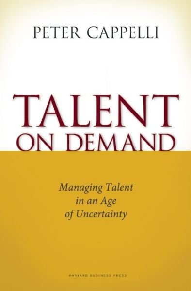 Cover for Peter Cappelli · Talent on Demand: Managing Talent in an Age of Uncertainty (Gebundenes Buch) (2008)