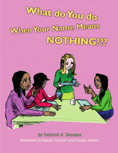 What Do You Do when Your Name Means Nothing? - Deborah A. Dessaso - Books - Xlibris - 9781425752477 - June 1, 2009