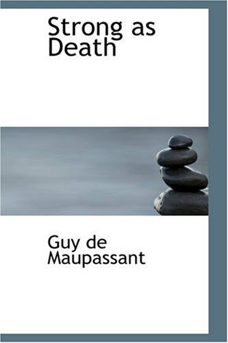 Strong As Death - Guy De Maupassant - Bøker - BiblioBazaar - 9781426416477 - 29. mai 2008