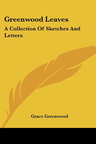 Cover for Grace Greenwood · Greenwood Leaves: a Collection of Sketches and Letters (Paperback Book) (2007)