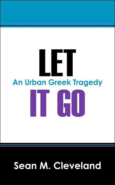 Cover for Sean M Cleveland · Let It Go: An Urban Greek Tragedy (Paperback Bog) (2007)