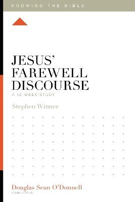 Cover for Stephen Witmer · Jesus' Farewell Discourse: A 12-Week Study - Knowing the Bible (Paperback Book) (2025)