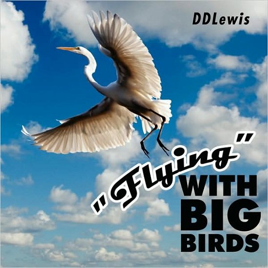 Cover for Dd Lewis · Flying with Big Birds (Paperback Book) (2008)