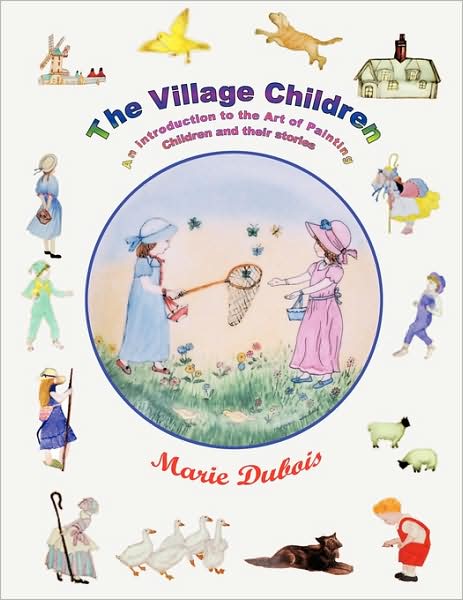 Cover for Marie Dubois · The Village Children, an Introduction to the Art of Painting Children and Their Stories (Paperback Book) (2009)