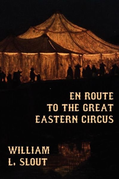 En Route to the Great Eastern Circus - William L. Slout - Böcker - Borgo Press - 9781434435477 - 11 juli 2011